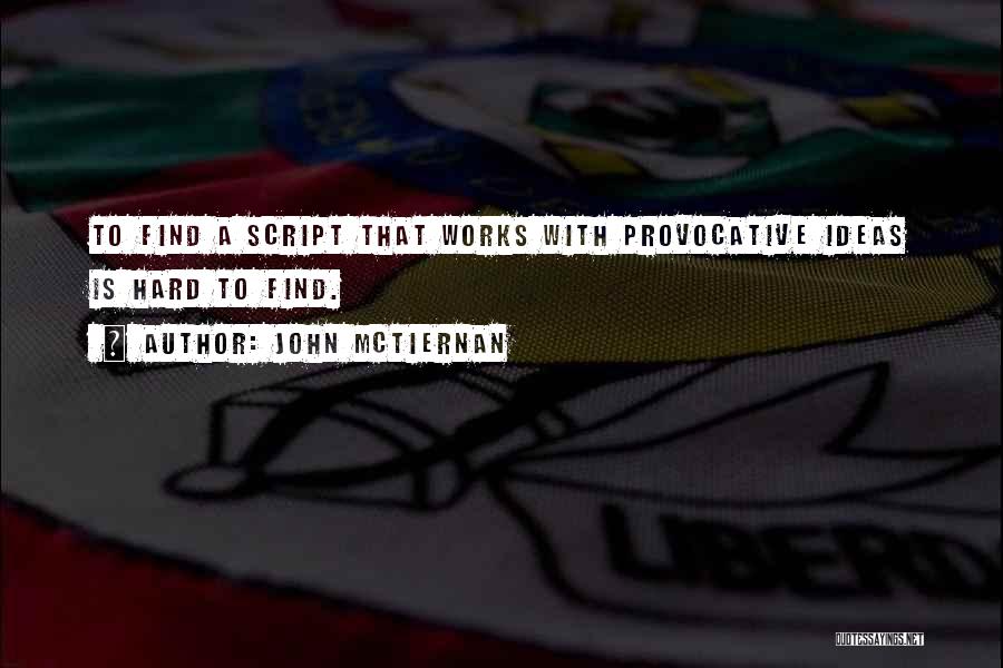 John McTiernan Quotes: To Find A Script That Works With Provocative Ideas Is Hard To Find.