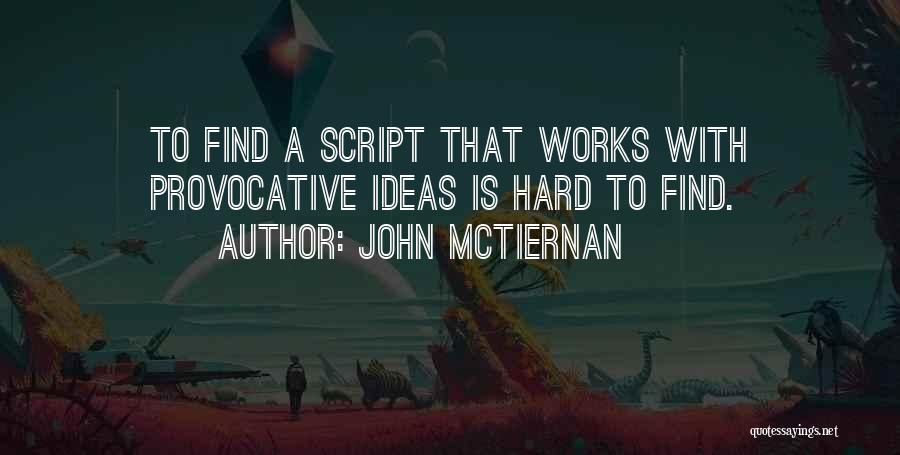 John McTiernan Quotes: To Find A Script That Works With Provocative Ideas Is Hard To Find.