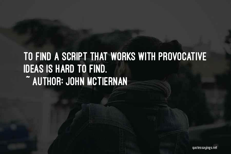 John McTiernan Quotes: To Find A Script That Works With Provocative Ideas Is Hard To Find.
