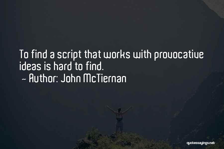 John McTiernan Quotes: To Find A Script That Works With Provocative Ideas Is Hard To Find.