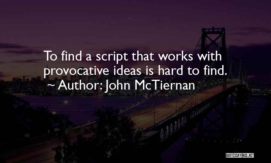 John McTiernan Quotes: To Find A Script That Works With Provocative Ideas Is Hard To Find.