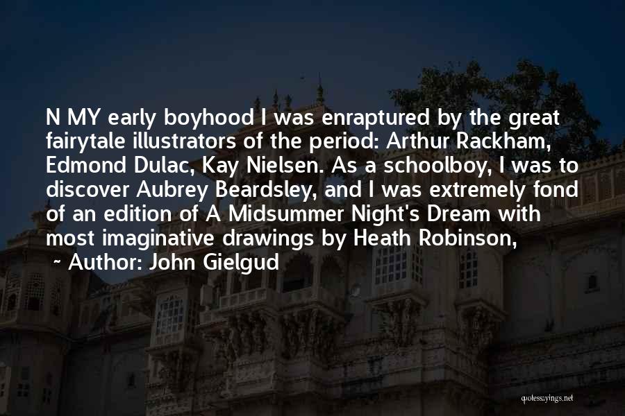 John Gielgud Quotes: N My Early Boyhood I Was Enraptured By The Great Fairytale Illustrators Of The Period: Arthur Rackham, Edmond Dulac, Kay