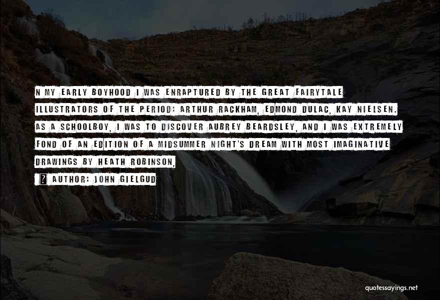 John Gielgud Quotes: N My Early Boyhood I Was Enraptured By The Great Fairytale Illustrators Of The Period: Arthur Rackham, Edmond Dulac, Kay