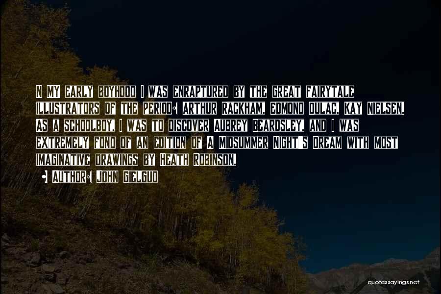 John Gielgud Quotes: N My Early Boyhood I Was Enraptured By The Great Fairytale Illustrators Of The Period: Arthur Rackham, Edmond Dulac, Kay