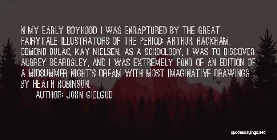 John Gielgud Quotes: N My Early Boyhood I Was Enraptured By The Great Fairytale Illustrators Of The Period: Arthur Rackham, Edmond Dulac, Kay