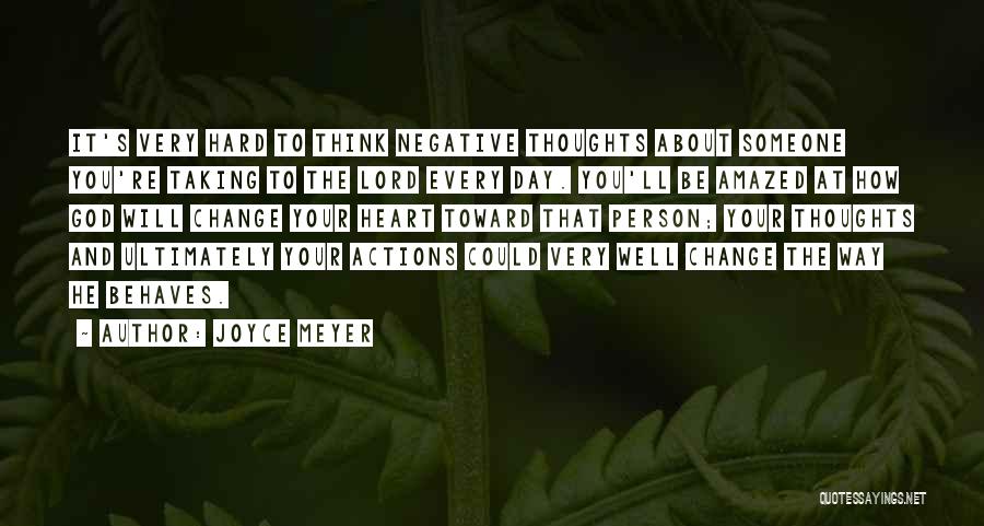 Joyce Meyer Quotes: It's Very Hard To Think Negative Thoughts About Someone You're Taking To The Lord Every Day. You'll Be Amazed At