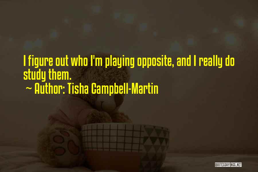 Tisha Campbell-Martin Quotes: I Figure Out Who I'm Playing Opposite, And I Really Do Study Them.