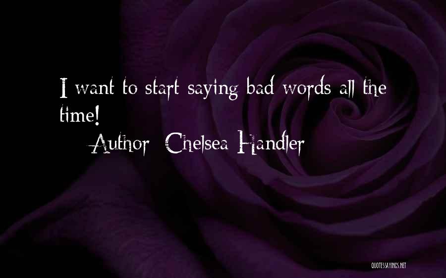 Chelsea Handler Quotes: I Want To Start Saying Bad Words All The Time!