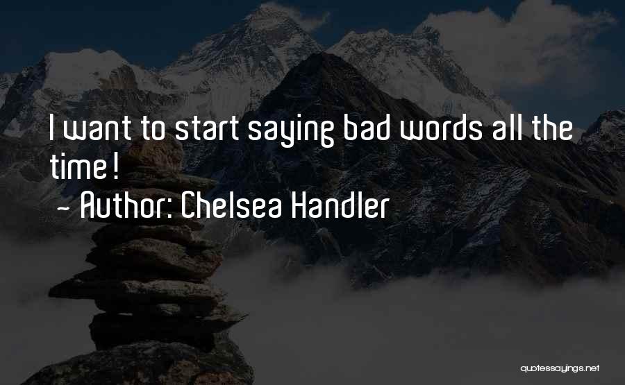 Chelsea Handler Quotes: I Want To Start Saying Bad Words All The Time!