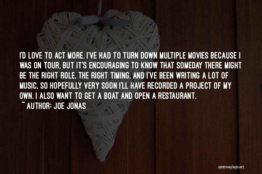 Joe Jonas Quotes: I'd Love To Act More. I've Had To Turn Down Multiple Movies Because I Was On Tour, But It's Encouraging