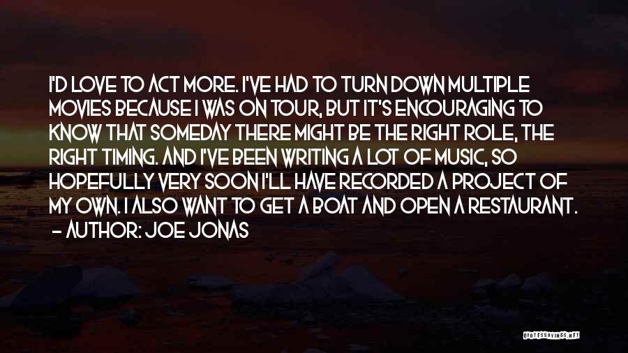 Joe Jonas Quotes: I'd Love To Act More. I've Had To Turn Down Multiple Movies Because I Was On Tour, But It's Encouraging