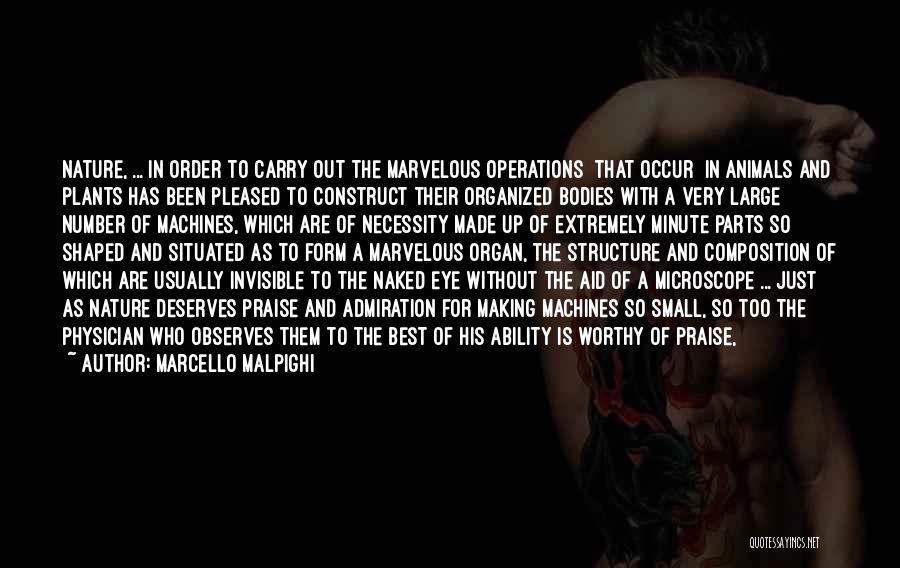 Marcello Malpighi Quotes: Nature, ... In Order To Carry Out The Marvelous Operations [that Occur] In Animals And Plants Has Been Pleased To