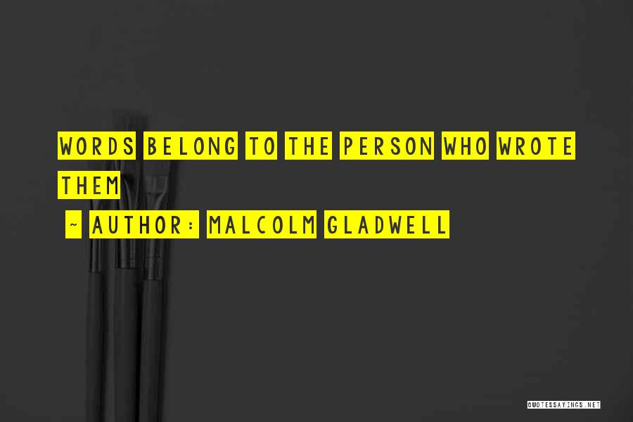 Malcolm Gladwell Quotes: Words Belong To The Person Who Wrote Them