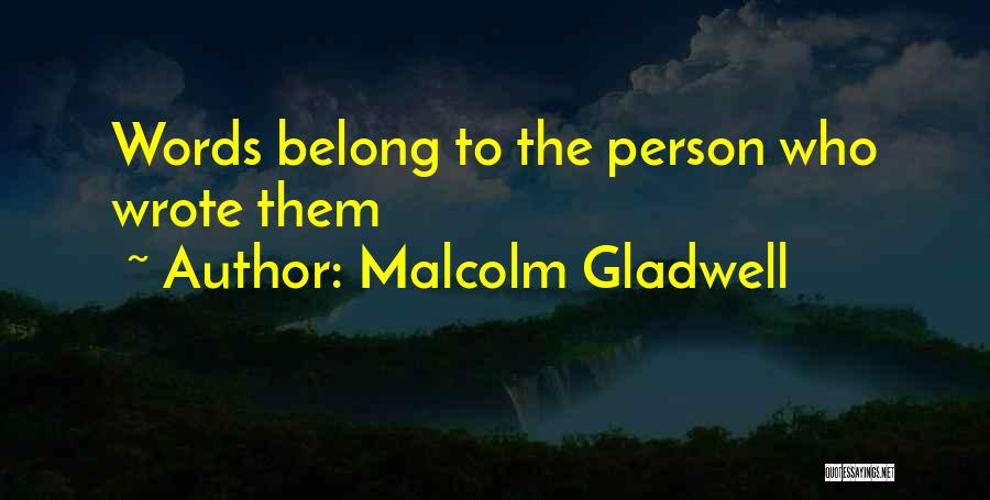 Malcolm Gladwell Quotes: Words Belong To The Person Who Wrote Them