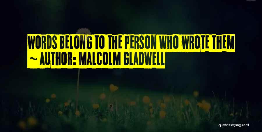 Malcolm Gladwell Quotes: Words Belong To The Person Who Wrote Them