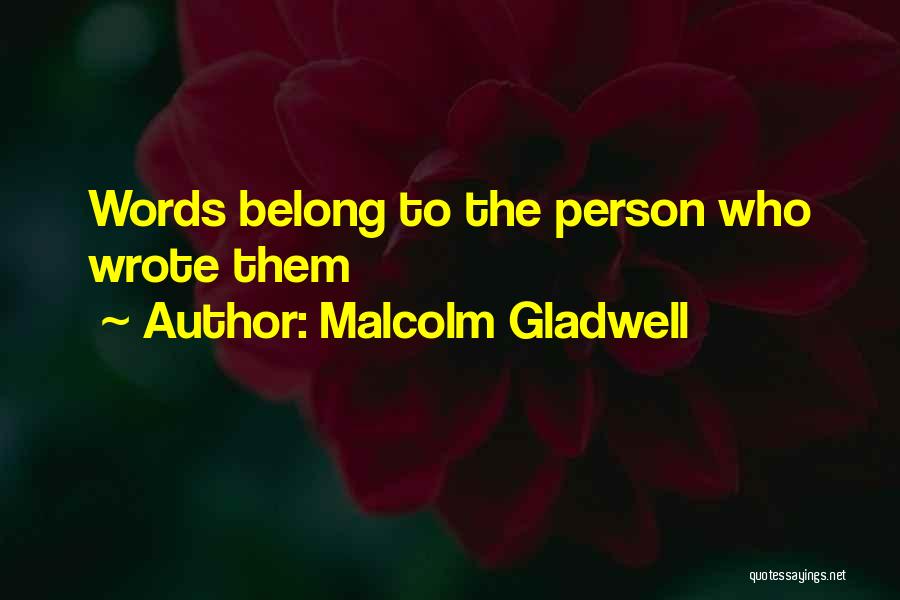 Malcolm Gladwell Quotes: Words Belong To The Person Who Wrote Them