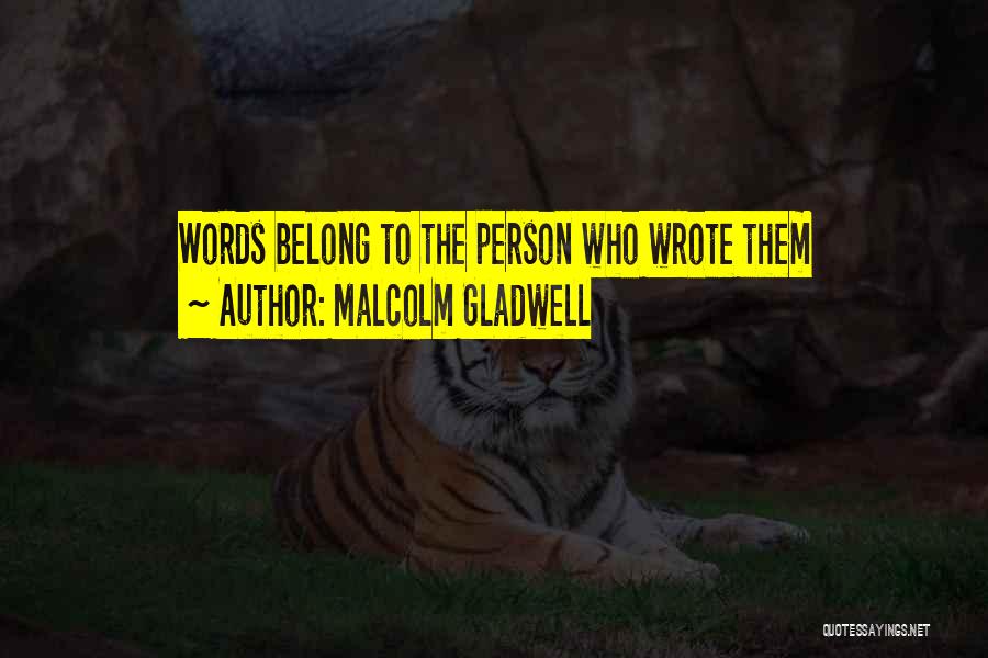 Malcolm Gladwell Quotes: Words Belong To The Person Who Wrote Them