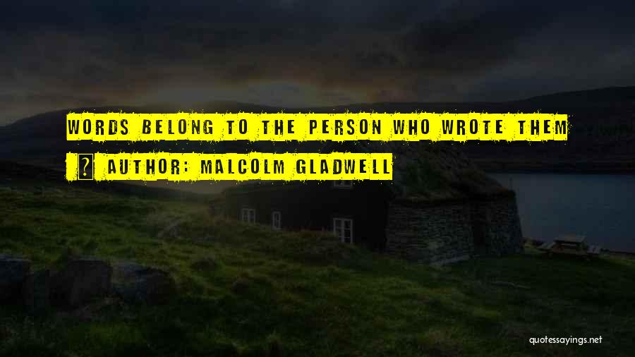 Malcolm Gladwell Quotes: Words Belong To The Person Who Wrote Them