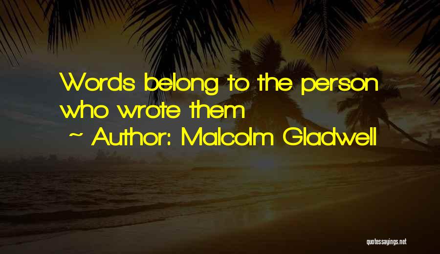 Malcolm Gladwell Quotes: Words Belong To The Person Who Wrote Them
