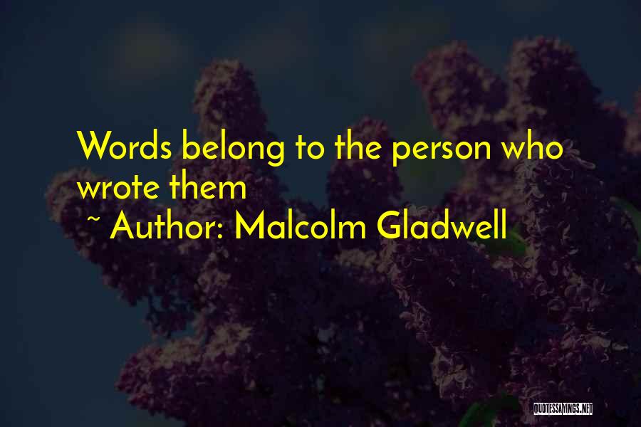 Malcolm Gladwell Quotes: Words Belong To The Person Who Wrote Them