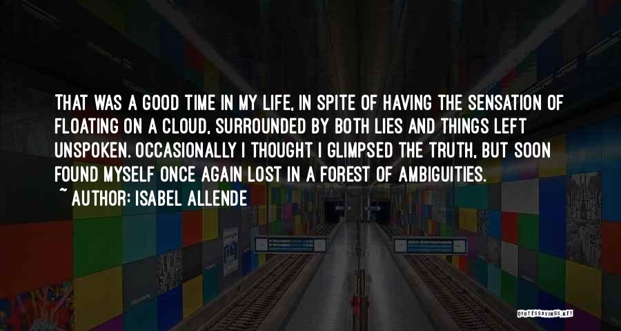 Isabel Allende Quotes: That Was A Good Time In My Life, In Spite Of Having The Sensation Of Floating On A Cloud, Surrounded