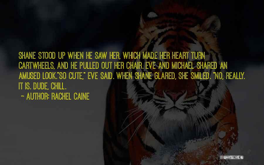 Rachel Caine Quotes: Shane Stood Up When He Saw Her, Which Made Her Heart Turn Cartwheels, And He Pulled Out Her Chair. Eve