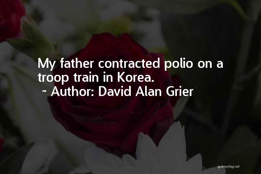 David Alan Grier Quotes: My Father Contracted Polio On A Troop Train In Korea.