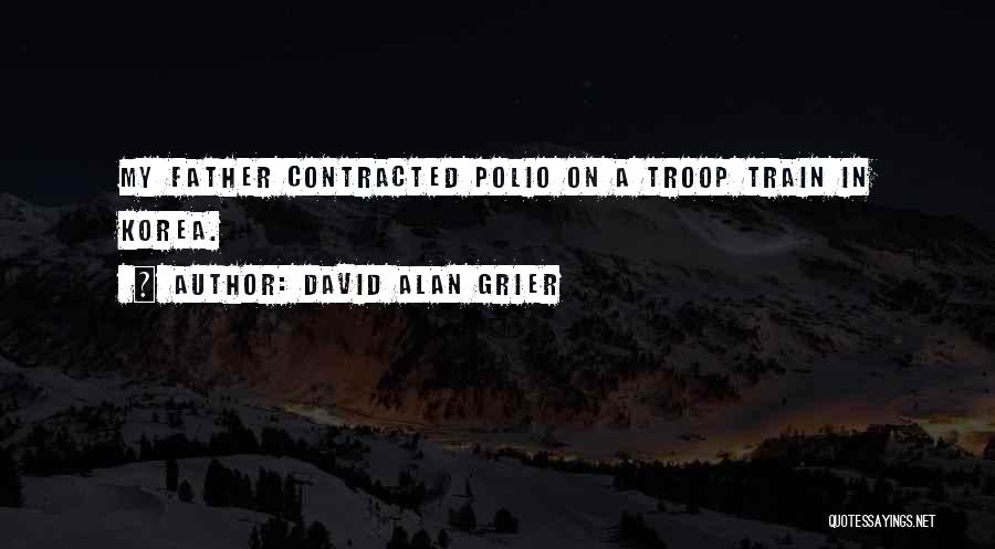 David Alan Grier Quotes: My Father Contracted Polio On A Troop Train In Korea.