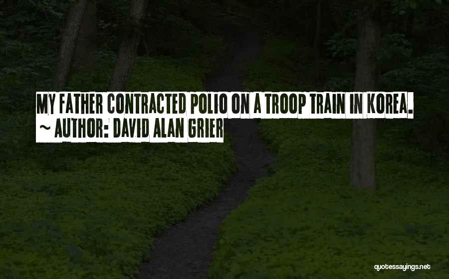 David Alan Grier Quotes: My Father Contracted Polio On A Troop Train In Korea.