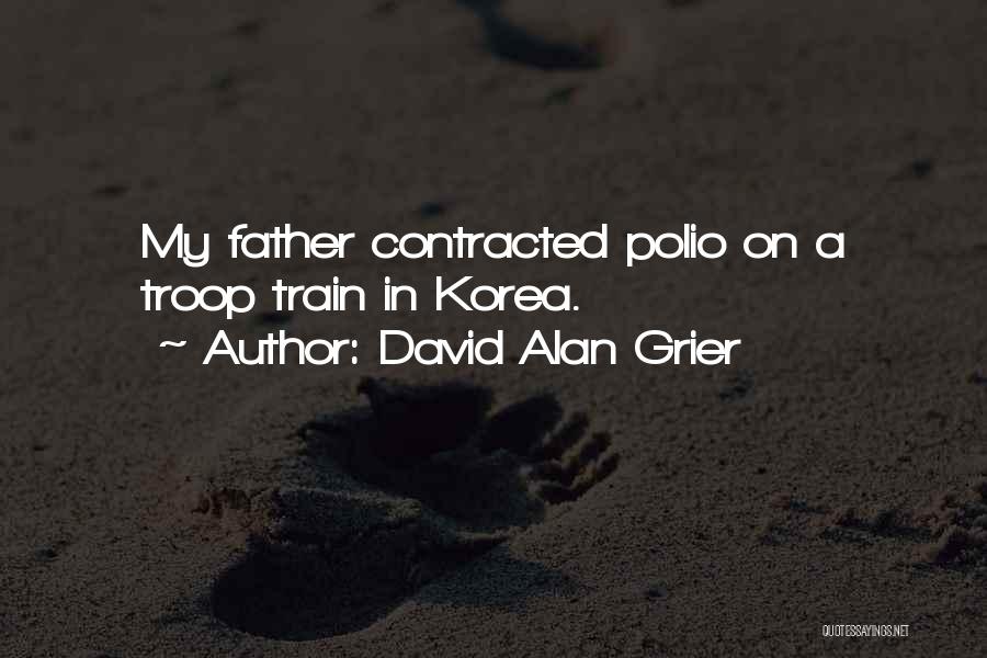 David Alan Grier Quotes: My Father Contracted Polio On A Troop Train In Korea.