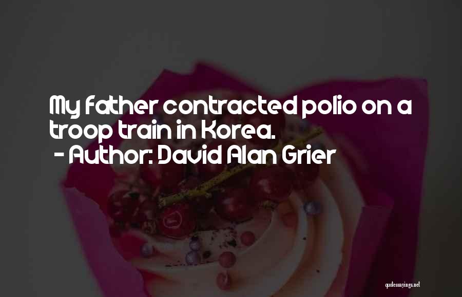 David Alan Grier Quotes: My Father Contracted Polio On A Troop Train In Korea.