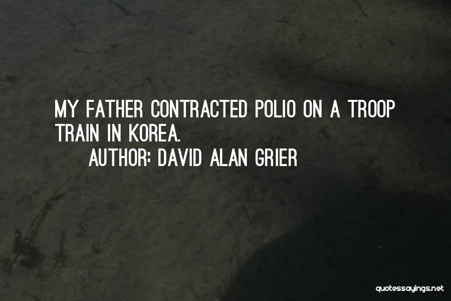 David Alan Grier Quotes: My Father Contracted Polio On A Troop Train In Korea.