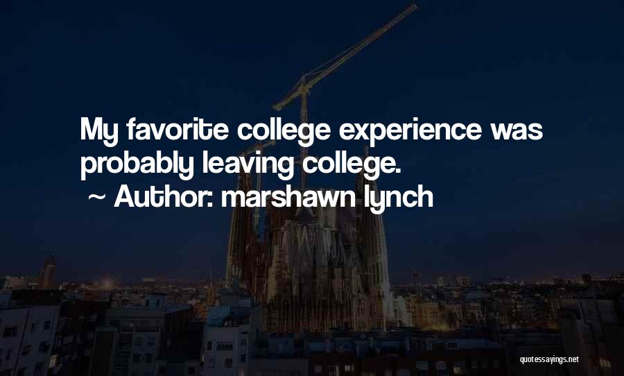 Marshawn Lynch Quotes: My Favorite College Experience Was Probably Leaving College.