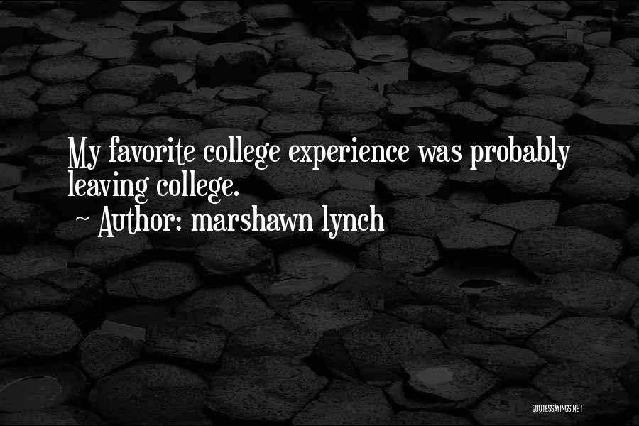 Marshawn Lynch Quotes: My Favorite College Experience Was Probably Leaving College.