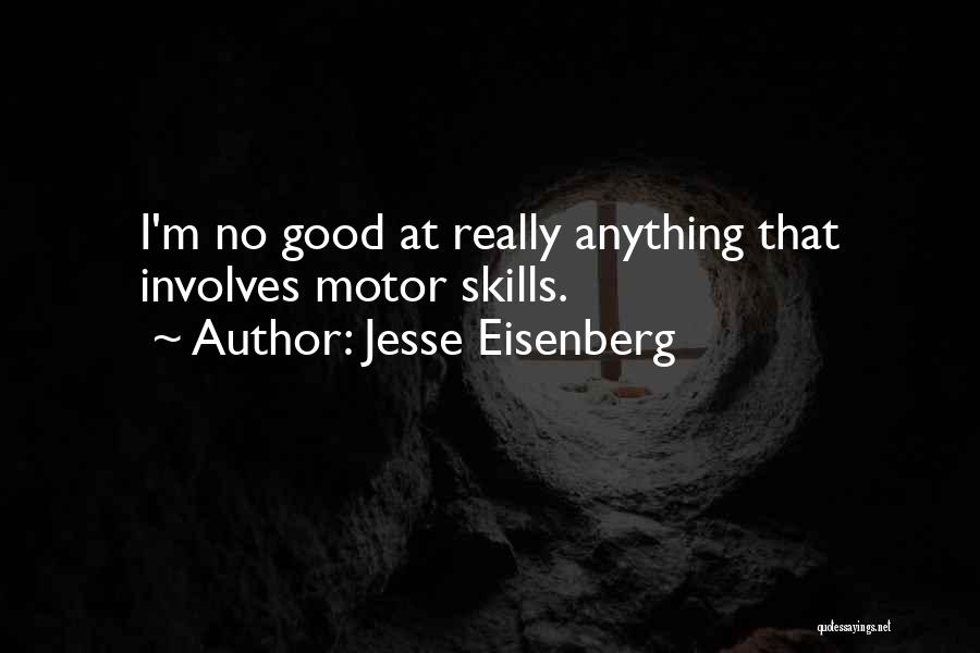 Jesse Eisenberg Quotes: I'm No Good At Really Anything That Involves Motor Skills.