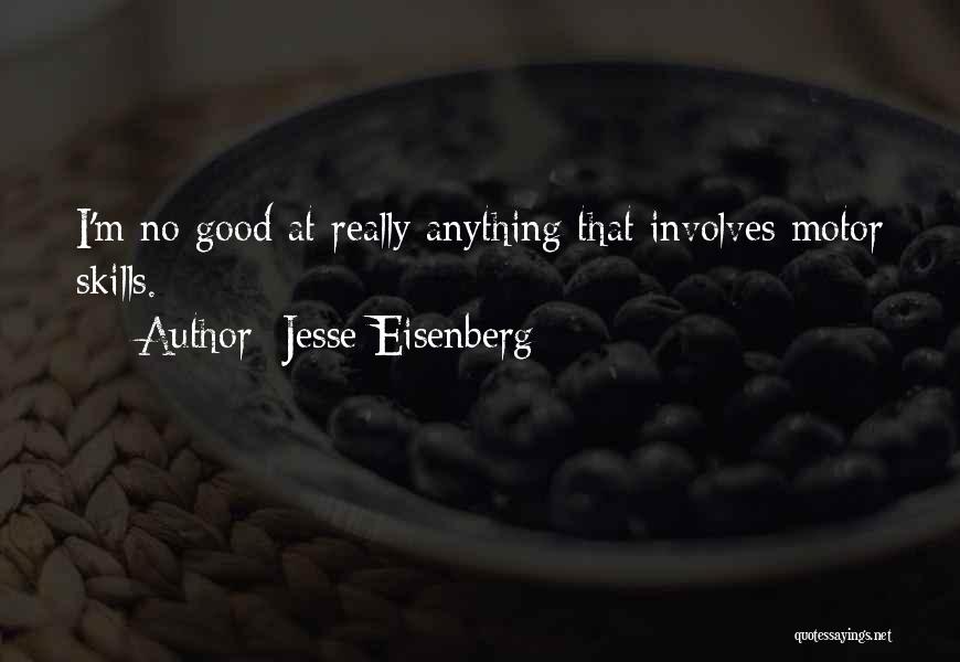 Jesse Eisenberg Quotes: I'm No Good At Really Anything That Involves Motor Skills.