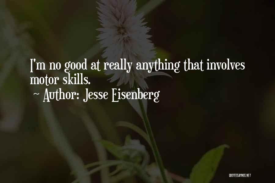 Jesse Eisenberg Quotes: I'm No Good At Really Anything That Involves Motor Skills.