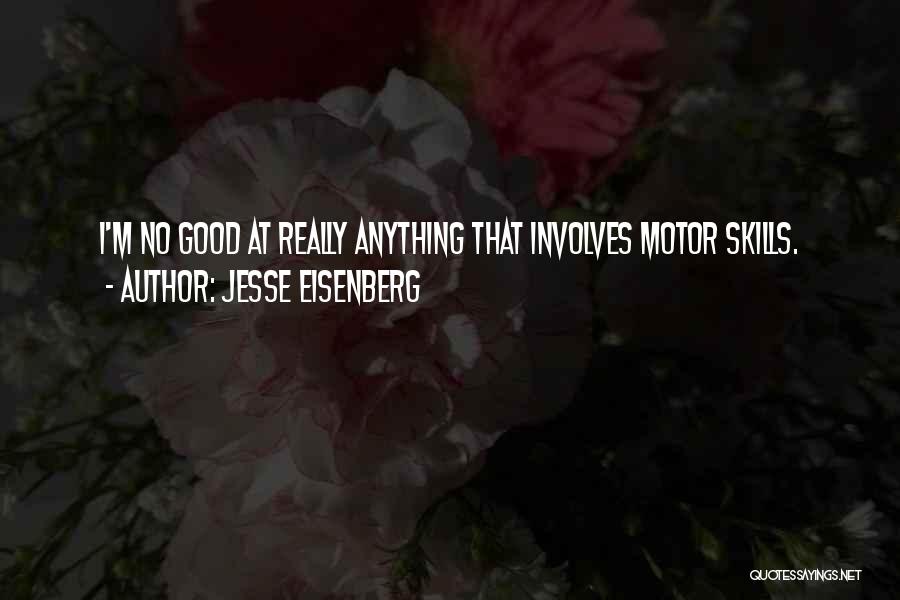 Jesse Eisenberg Quotes: I'm No Good At Really Anything That Involves Motor Skills.