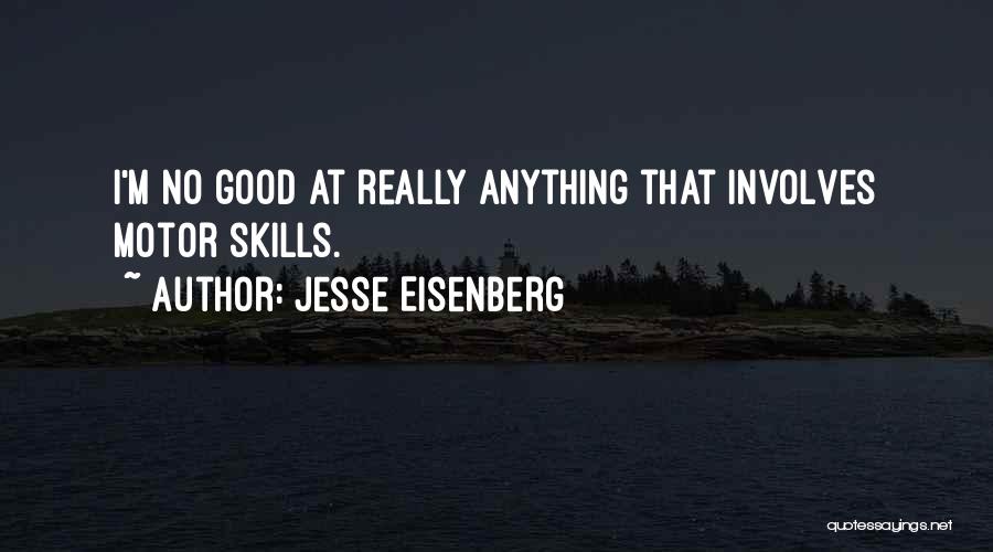 Jesse Eisenberg Quotes: I'm No Good At Really Anything That Involves Motor Skills.