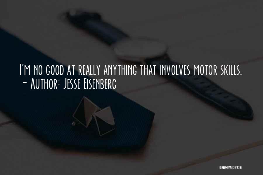 Jesse Eisenberg Quotes: I'm No Good At Really Anything That Involves Motor Skills.