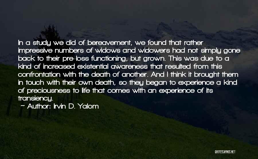 Irvin D. Yalom Quotes: In A Study We Did Of Bereavement, We Found That Rather Impressive Numbers Of Widows And Widowers Had Not Simply
