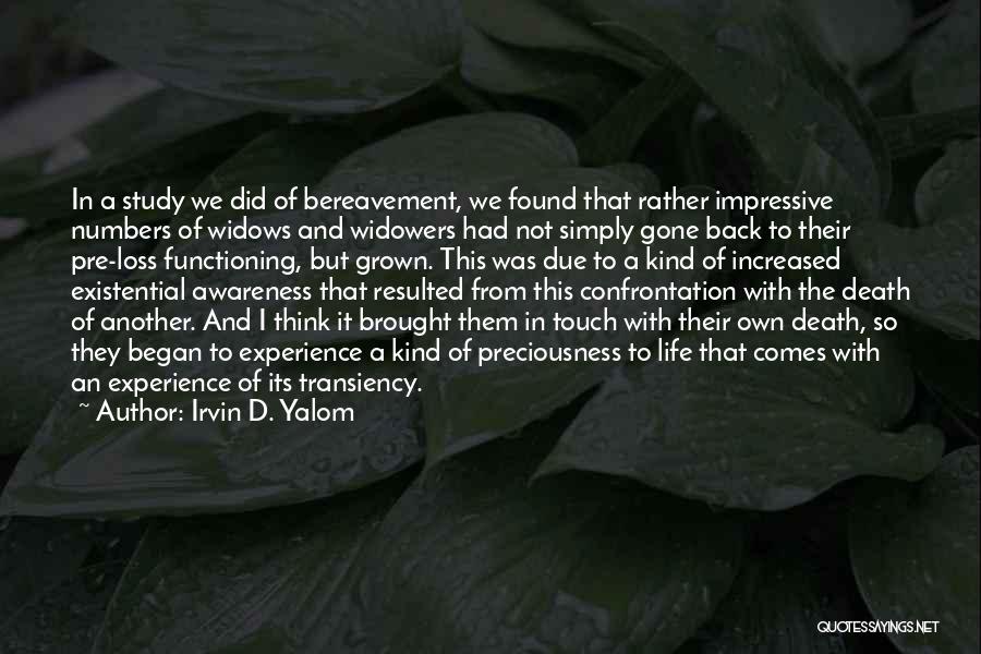 Irvin D. Yalom Quotes: In A Study We Did Of Bereavement, We Found That Rather Impressive Numbers Of Widows And Widowers Had Not Simply