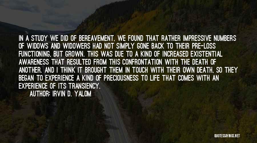 Irvin D. Yalom Quotes: In A Study We Did Of Bereavement, We Found That Rather Impressive Numbers Of Widows And Widowers Had Not Simply
