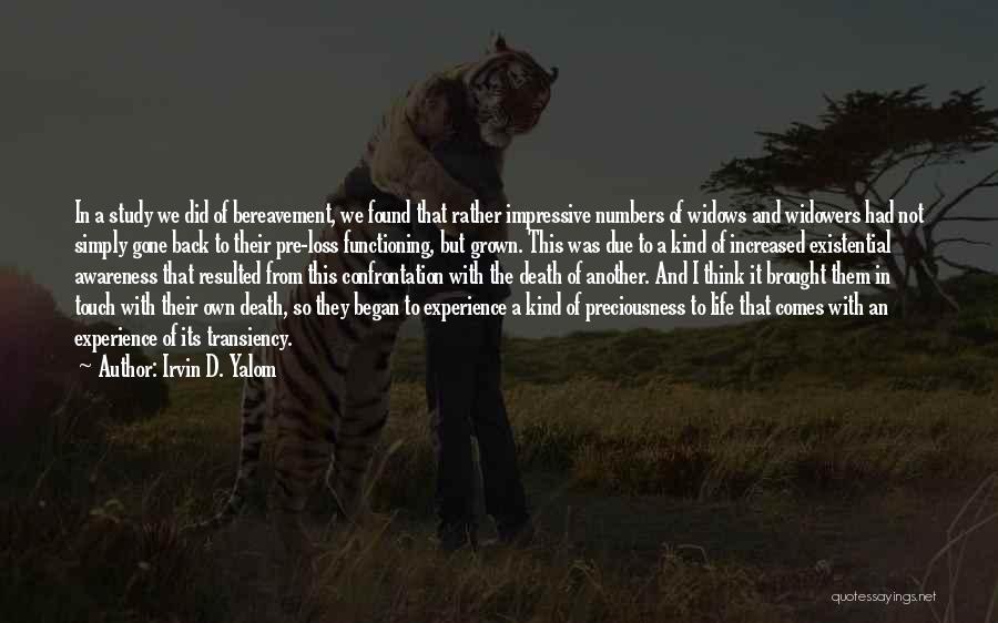 Irvin D. Yalom Quotes: In A Study We Did Of Bereavement, We Found That Rather Impressive Numbers Of Widows And Widowers Had Not Simply