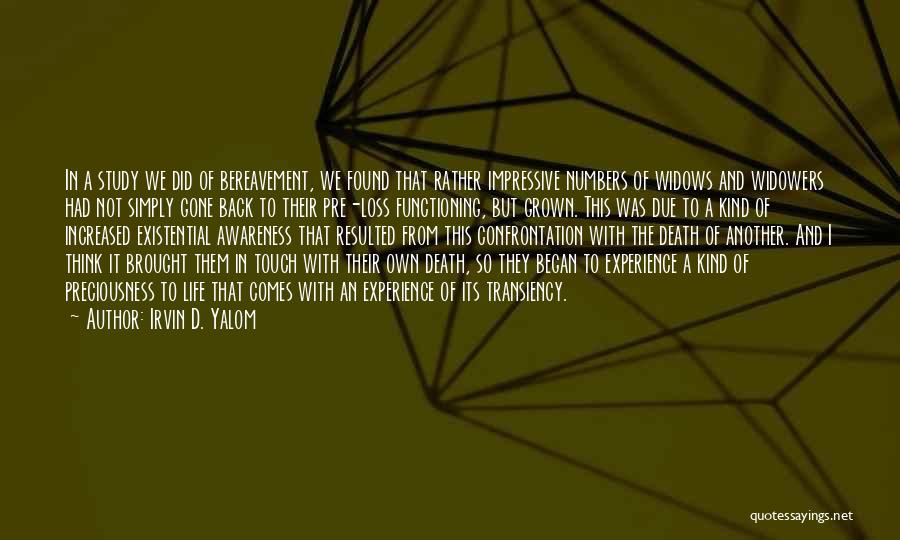 Irvin D. Yalom Quotes: In A Study We Did Of Bereavement, We Found That Rather Impressive Numbers Of Widows And Widowers Had Not Simply