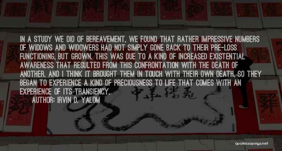 Irvin D. Yalom Quotes: In A Study We Did Of Bereavement, We Found That Rather Impressive Numbers Of Widows And Widowers Had Not Simply