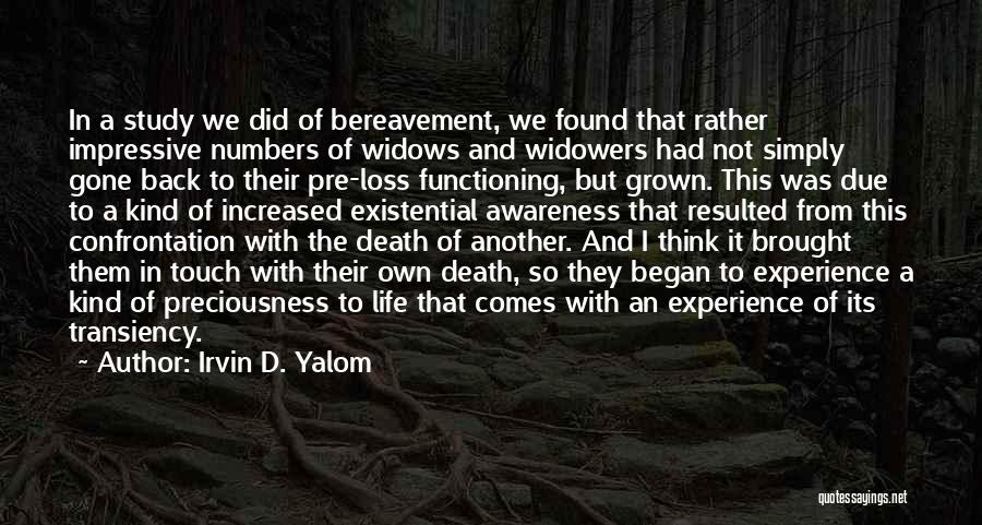 Irvin D. Yalom Quotes: In A Study We Did Of Bereavement, We Found That Rather Impressive Numbers Of Widows And Widowers Had Not Simply
