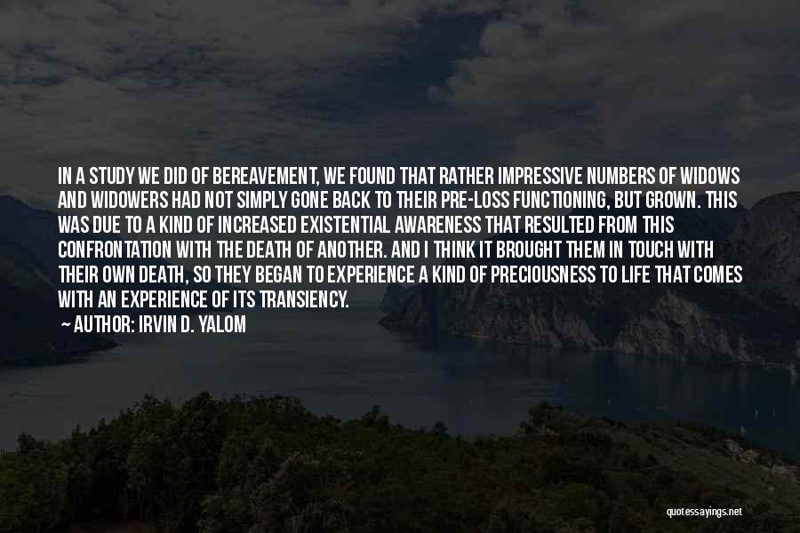 Irvin D. Yalom Quotes: In A Study We Did Of Bereavement, We Found That Rather Impressive Numbers Of Widows And Widowers Had Not Simply