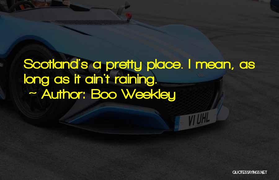 Boo Weekley Quotes: Scotland's A Pretty Place. I Mean, As Long As It Ain't Raining.