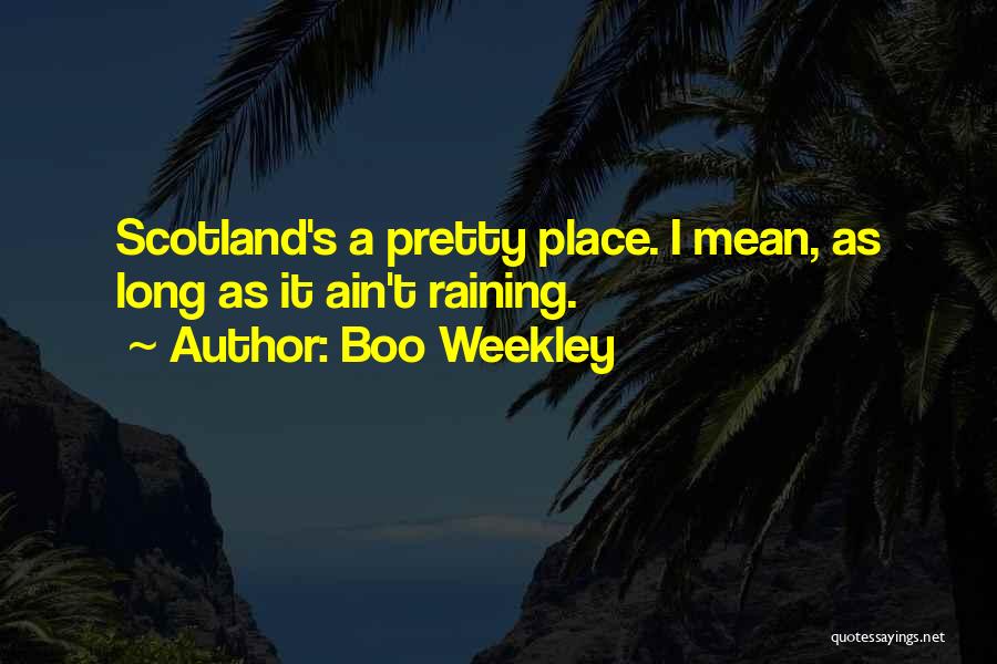 Boo Weekley Quotes: Scotland's A Pretty Place. I Mean, As Long As It Ain't Raining.